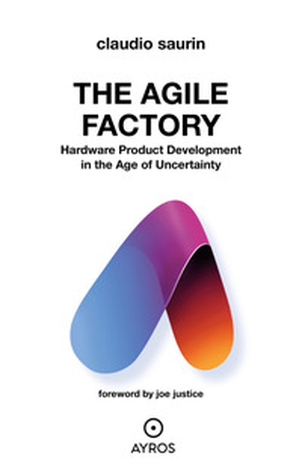 The agile factory. Hardware product development in the age of uncertainty - Librerie.coop The agile factory. Hardware product development in the age of uncertainty - Librerie.coop
