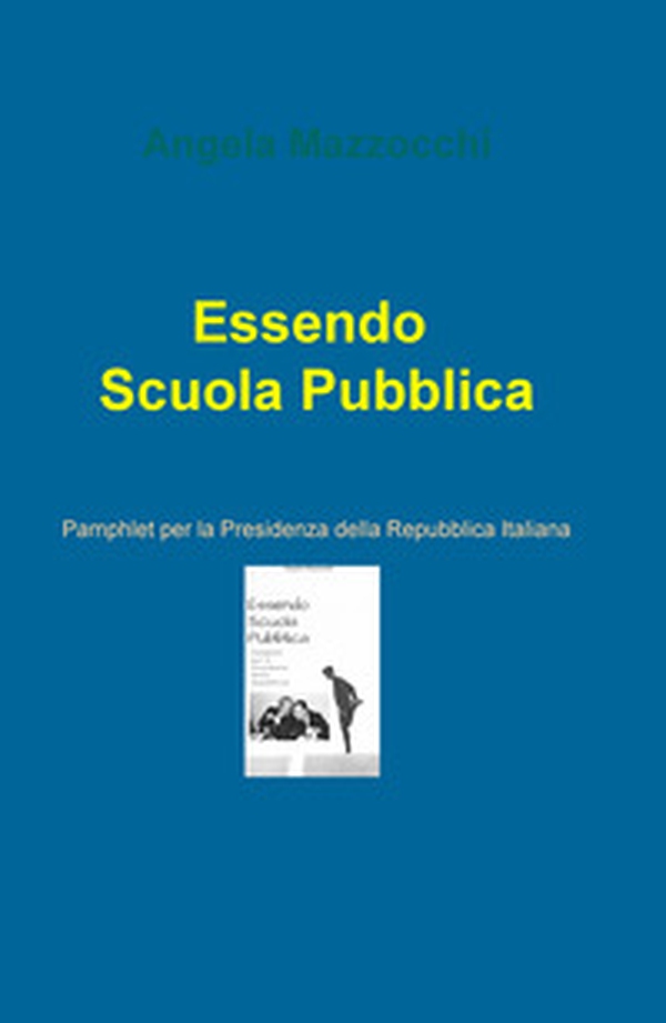 Essendo scuola pubblica. Pamphlet per la Presidenza della Repubblica Italiana - Librerie.coop Essendo scuola pubblica. Pamphlet per la Presidenza della Repubblica Italiana - Librerie.coop
