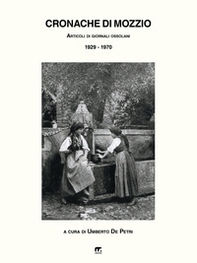 Cronache di Mozzio. Articoli di giornali ossolani (1929-1970) - Librerie.coop