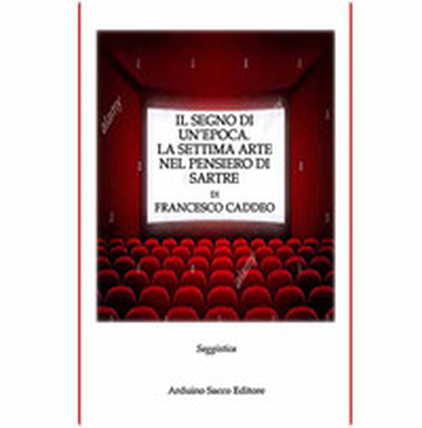 Il segno di un'epoca. La settima arte nel pensiero di Sartre - Librerie.coop Il segno di un'epoca. La settima arte nel pensiero di Sartre - Librerie.coop