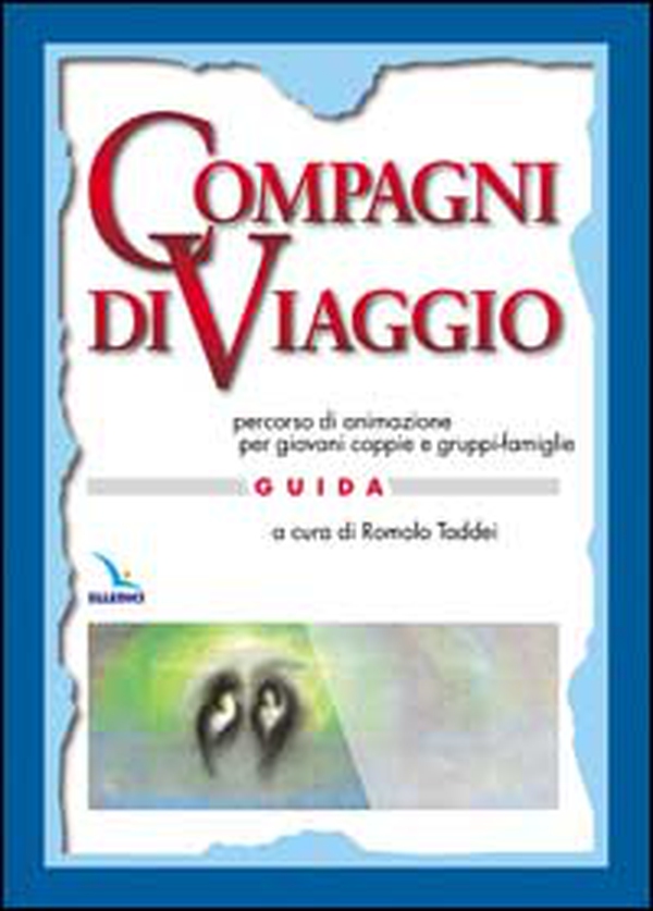 Compagni di viaggio. Percorso di animazione per giovani coppie e gruppi-famiglia. Guida - Librerie.coop Compagni di viaggio. Percorso di animazione per giovani coppie e gruppi-famiglia. Guida - Librerie.coop