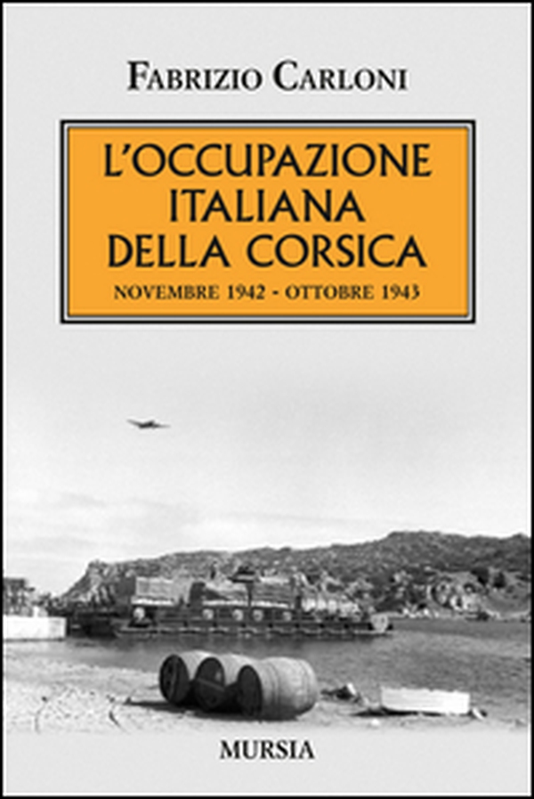 L'occupazione italiana della Corsica. Novembre 1942-Ottobre 1943 - Librerie.coop L'occupazione italiana della Corsica. Novembre 1942-Ottobre 1943 - Librerie.coop