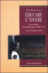 Educare e vivere. Idee scolastiche di Grundtvig, Tagore, Gandhi e Freire - Librerie.coop