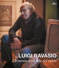 Luigi Ravasio. L'irruenta armonia del colore - Librerie.coop