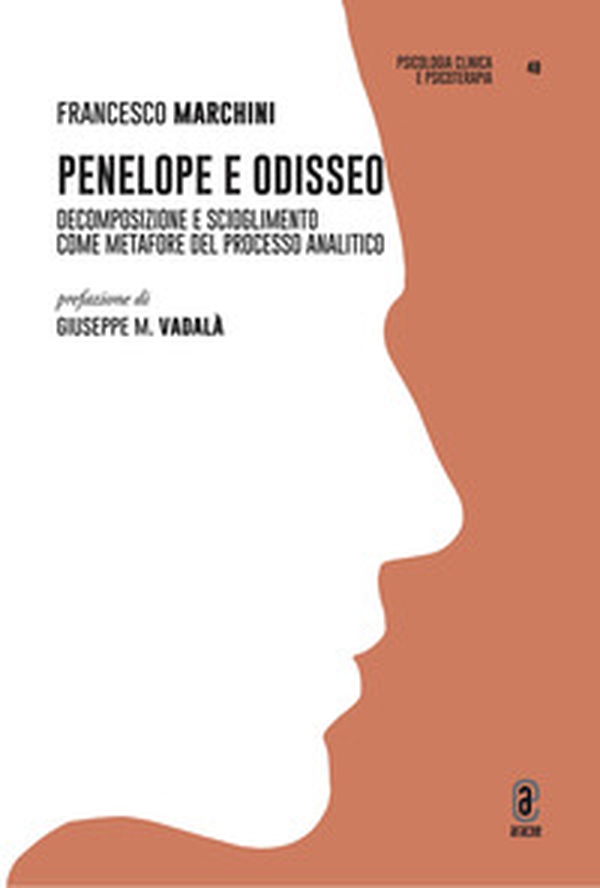 Penelope e Odisseo. Decomposizione e scioglimento come metafore del processo analitico - Librerie.coop Penelope e Odisseo. Decomposizione e scioglimento come metafore del processo analitico - Librerie.coop