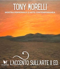 L'accento sull'arte di Tony Morelli. Mostra personale d'arte contemporanea - Librerie.coop