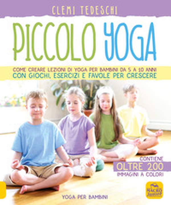 Piccolo yoga. Come creare lezioni di yoga per bambini da 5 a 11 anni con giochi, esercizi e favole per crescere - Librerie.coop Piccolo yoga. Come creare lezioni di yoga per bambini da 5 a 11 anni con giochi, esercizi e favole per crescere - Librerie.coop