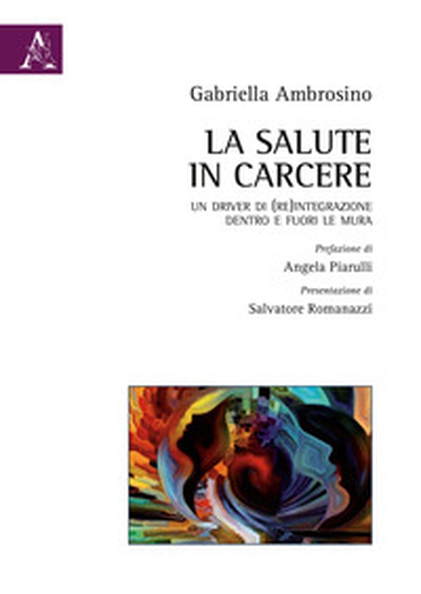 La salute in carcere. Un driver di (re)integrazione dentro e fuori le mura - Librerie.coop La salute in carcere. Un driver di (re)integrazione dentro e fuori le mura - Librerie.coop