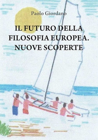 Il futuro della filosofia europea. Nuove scoperte - Librerie.coop