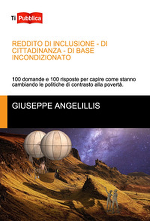 Reddito di inclusione, di cittadinanza, di base incondizionato. 100 domande e 100 risposte per capire come stanno cambiando le politiche di contrasto alla povertà - Librerie.coop Reddito di inclusione, di cittadinanza, di base incondizionato. 100 domande e 100 risposte per capire come stanno cambiando le politiche di contrasto alla povertà - Librerie.coop