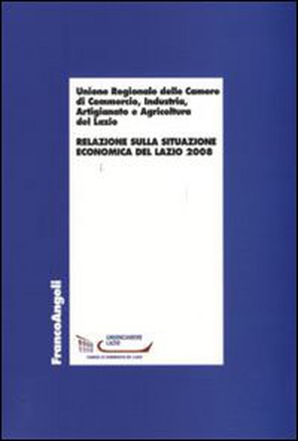 Relazione sulla situazione economica del Lazio 2008 - Librerie.coop Relazione sulla situazione economica del Lazio 2008 - Librerie.coop