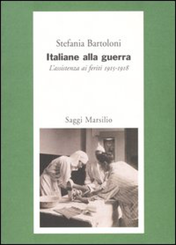 Italiane alla guerra. L'assistenza ai feriti 1915-1918 - Librerie.coop Italiane alla guerra. L'assistenza ai feriti 1915-1918 - Librerie.coop