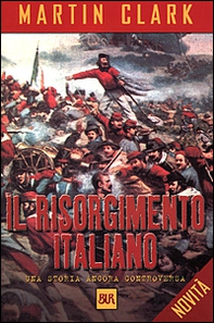 Il Risorgimento italiano. Una storia ancora controversa - Librerie.coop