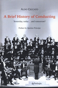 A brief history of conducting. Yesterday, today... and tomorrow? - Librerie.coop