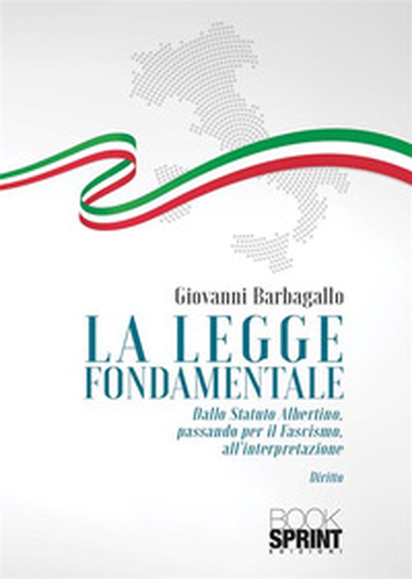 La legge fondamentale. Dallo Statuto Albertino passando per il fascismo, all'interpretazione - Librerie.coop La legge fondamentale. Dallo Statuto Albertino passando per il fascismo, all'interpretazione - Librerie.coop