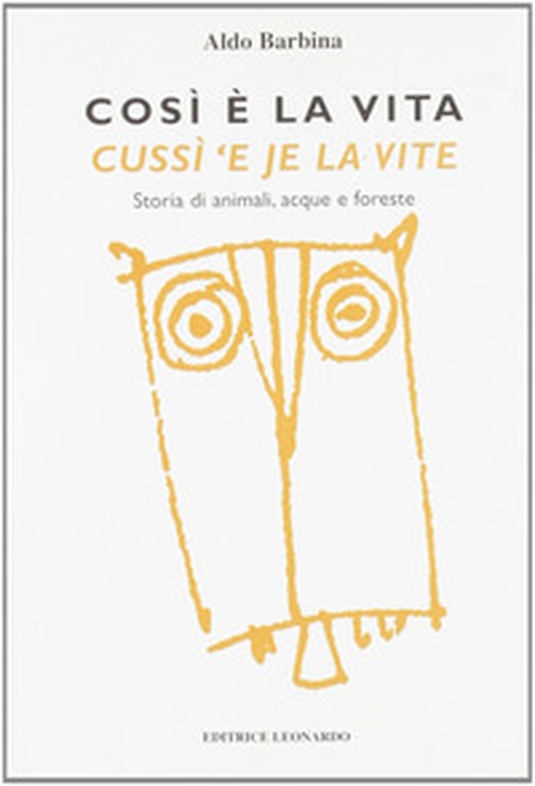Così è la vita-Cussì 'e je la vite. Storia di animali, acque e foreste. Testo italiano e friulano - Librerie.coop Così è la vita-Cussì 'e je la vite. Storia di animali, acque e foreste. Testo italiano e friulano - Librerie.coop
