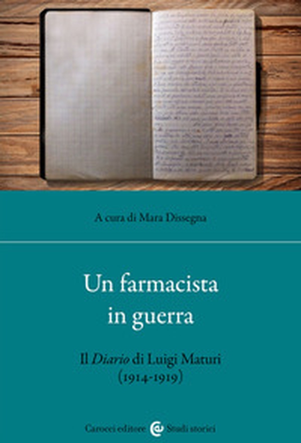 Un farmacista in guerra. Il diario di Luigi Maturi (1914-1919) - Librerie.coop Un farmacista in guerra. Il diario di Luigi Maturi (1914-1919) - Librerie.coop