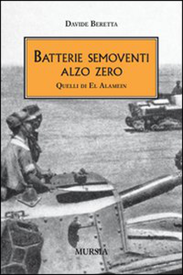 Batterie semoventi Alzo Zero. Quelli di El Alamein - Librerie.coop Batterie semoventi Alzo Zero. Quelli di El Alamein - Librerie.coop