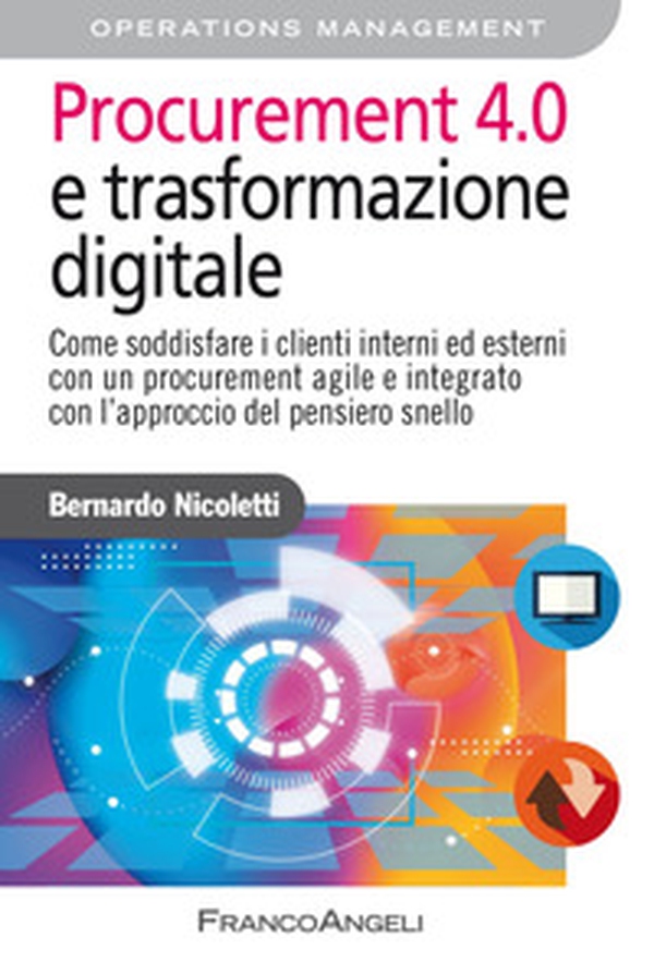 Procurement 4.0 e trasformazione digitale. Come soddisfare i clienti interni ed esterni con un procurement agile e integrato con l'approccio del pensiero snello - Librerie.coop Procurement 4.0 e trasformazione digitale. Come soddisfare i clienti interni ed esterni con un procurement agile e integrato con l'approccio del pensiero snello - Librerie.coop