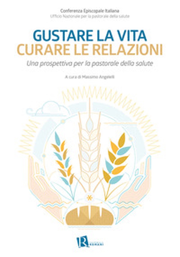 Gustare la vita curare le relazioni. Una prospettiva per la pastorale della salute - Librerie.coop Gustare la vita curare le relazioni. Una prospettiva per la pastorale della salute - Librerie.coop