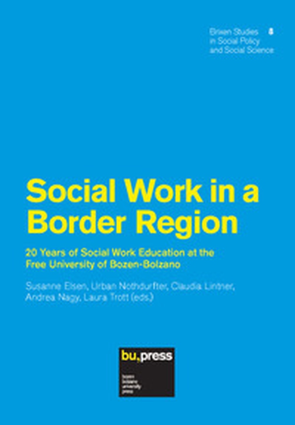 Social work in a border region. 20 years of social work education at the Free University of Bozen-Bolzano - Librerie.coop Social work in a border region. 20 years of social work education at the Free University of Bozen-Bolzano - Librerie.coop