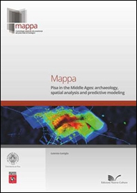 Mappa. Pisa in the Middle Ages. Archaeology, spatial analysis and predictive modeling - Librerie.coop