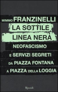 La sottile linea nera. Neofascismo e servizi segreti da Piazza Fontana a Piazza della Loggia - Librerie.coop