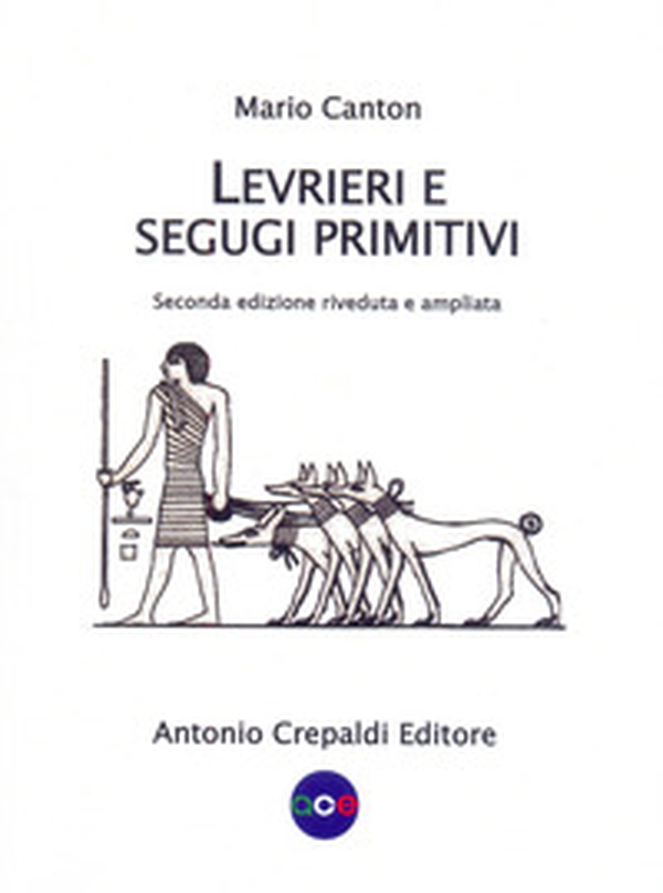 Levrieri e segugi primitivi. Etnogeografia di tutte le razze canine del mondo che inseguono la preda a vista - Librerie.coop Levrieri e segugi primitivi. Etnogeografia di tutte le razze canine del mondo che inseguono la preda a vista - Librerie.coop