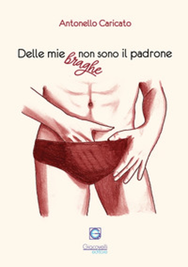 Delle mie braghe non sono il padrone - Librerie.coop Delle mie braghe non sono il padrone - Librerie.coop