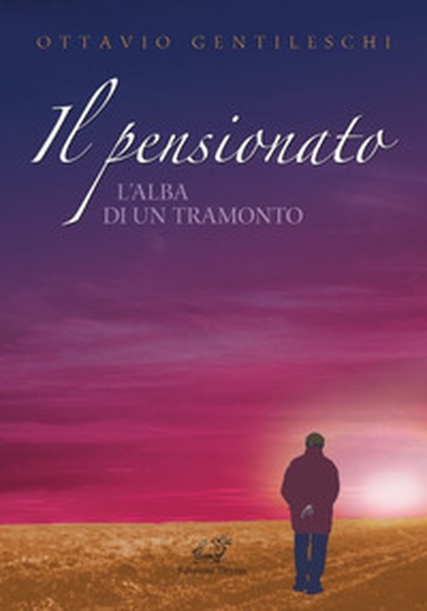 Il pensionato. L'alba di un tramonto - Librerie.coop Il pensionato. L'alba di un tramonto - Librerie.coop
