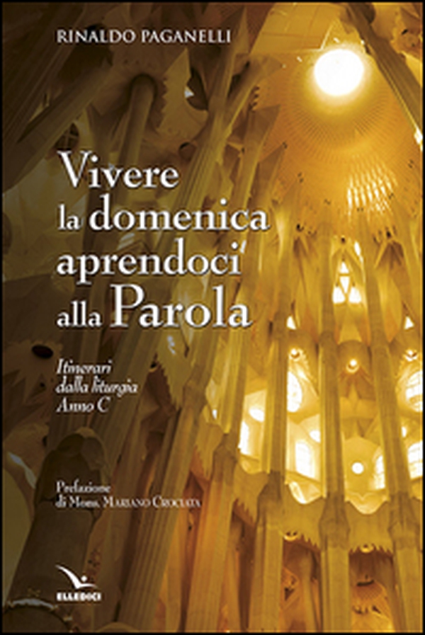 Vivere la domenica aprendoci alla parola. Itinerari dalla liturgia Anno C - Librerie.coop Vivere la domenica aprendoci alla parola. Itinerari dalla liturgia Anno C - Librerie.coop