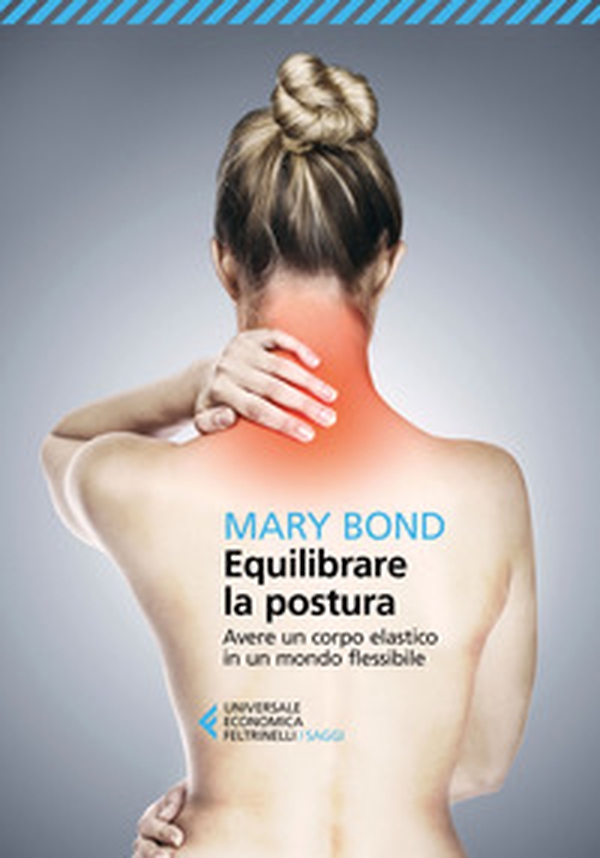 Equilibrare la postura. Avere un corpo elastico in un mondo flessibile - Librerie.coop Equilibrare la postura. Avere un corpo elastico in un mondo flessibile - Librerie.coop