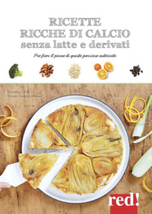Ricette ricche di calcio senza latte e derivati. Per fare il pieno di questo prezioso nutriente - Librerie.coop Ricette ricche di calcio senza latte e derivati. Per fare il pieno di questo prezioso nutriente - Librerie.coop