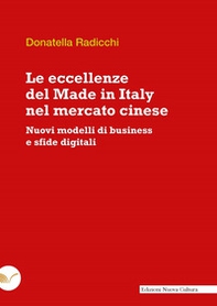 Le eccellenze del Made in Italy nel mercato cinese. Nuovi modelli di business e sfide digitali - Librerie.coop