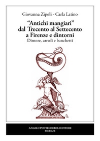 «Antichi mangiari» dal Trecento al Settecento a Firenze e dintorni - Librerie.coop