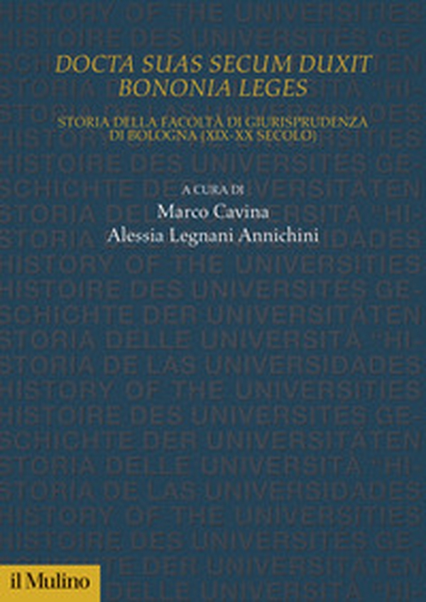 Docta sua secum duxit Bononia leges. Storia della Facoltà di Giurisprudenza di Bologna (XIX-XX secolo) - Librerie.coop Docta sua secum duxit Bononia leges. Storia della Facoltà di Giurisprudenza di Bologna (XIX-XX secolo) - Librerie.coop