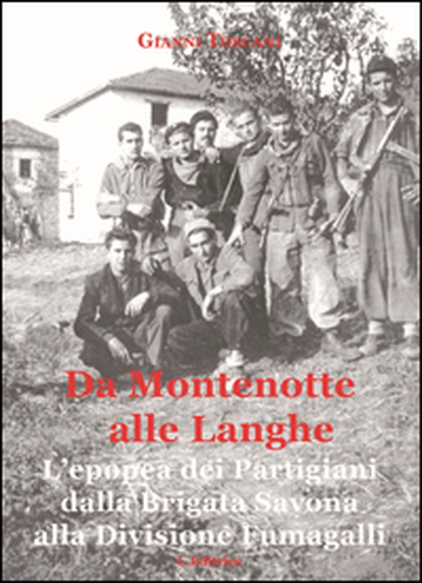 Da Montenotte alle Langhe. L'epopea dei Partigiani dalla Brigata Savona alla Divisione Fumagalli - Librerie.coop Da Montenotte alle Langhe. L'epopea dei Partigiani dalla Brigata Savona alla Divisione Fumagalli - Librerie.coop