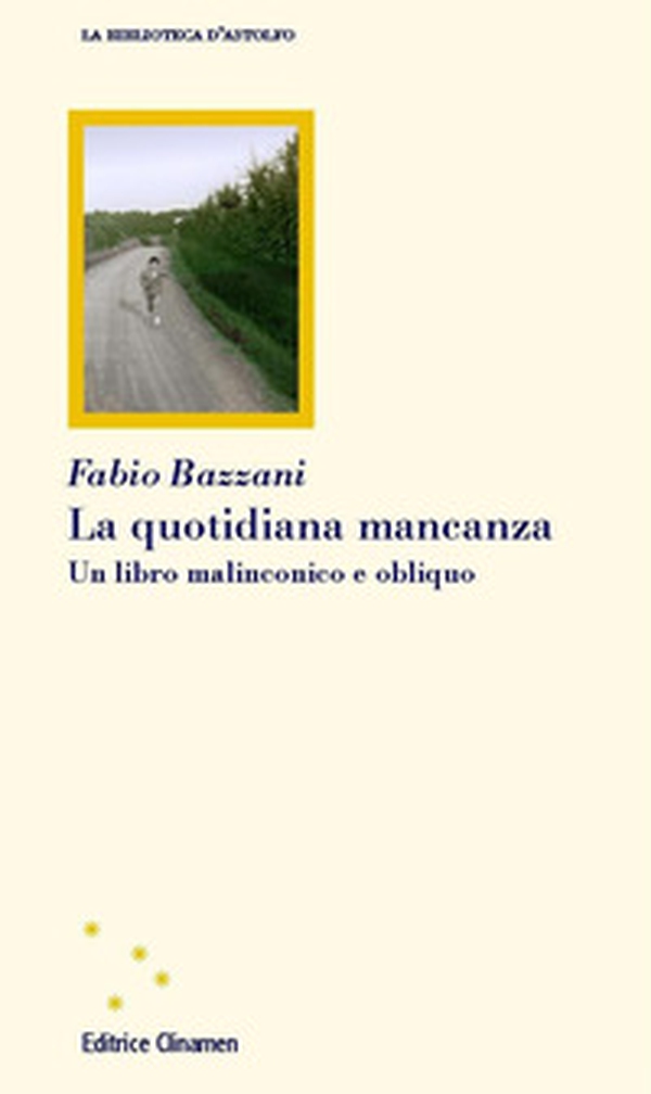 La quotidiana mancanza. Un libro malinconico e obliquo - Librerie.coop La quotidiana mancanza. Un libro malinconico e obliquo - Librerie.coop