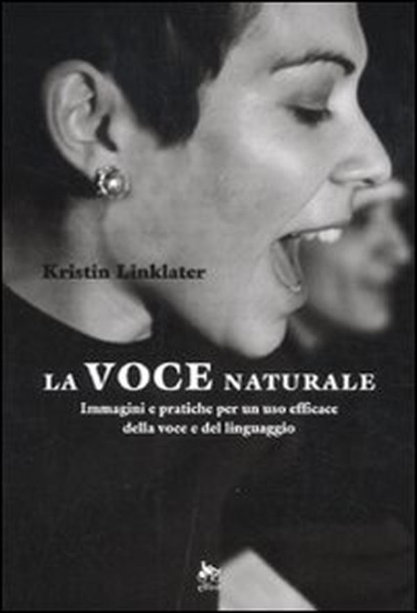 La voce naturale. Immagini e pratiche per un uso efficace della voce e del linguaggio - Librerie.coop La voce naturale. Immagini e pratiche per un uso efficace della voce e del linguaggio - Librerie.coop