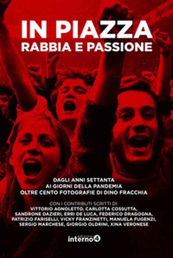 In piazza. Rabbia e passione. Dagli anni Settanta ai giorni della pandemia oltre cento fotografie di Dino Fracchia - Librerie.coop In piazza. Rabbia e passione. Dagli anni Settanta ai giorni della pandemia oltre cento fotografie di Dino Fracchia - Librerie.coop