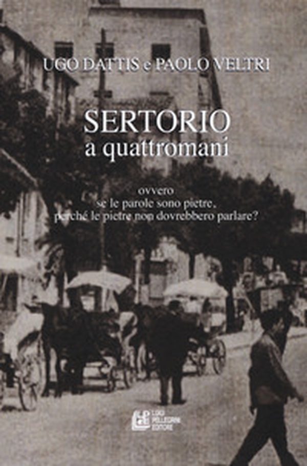 Sertorio a quattromani. Ovvero se le parole sono pietre, perché le pietre non dovrebbero parlare? - Librerie.coop Sertorio a quattromani. Ovvero se le parole sono pietre, perché le pietre non dovrebbero parlare? - Librerie.coop