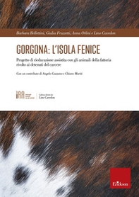 Gorgona: l'isola fenice. Progetto di rieducazione assistita con gli animali della fattoria rivolto ai detenuti del carcere - Librerie.coop