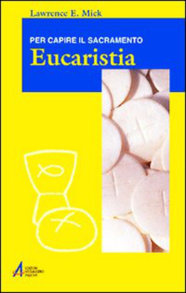 Eucaristia. Per capire il sacramento - Librerie.coop Eucaristia. Per capire il sacramento - Librerie.coop