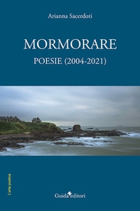 Mormorare. Poesie (2004-2021) - Librerie.coop