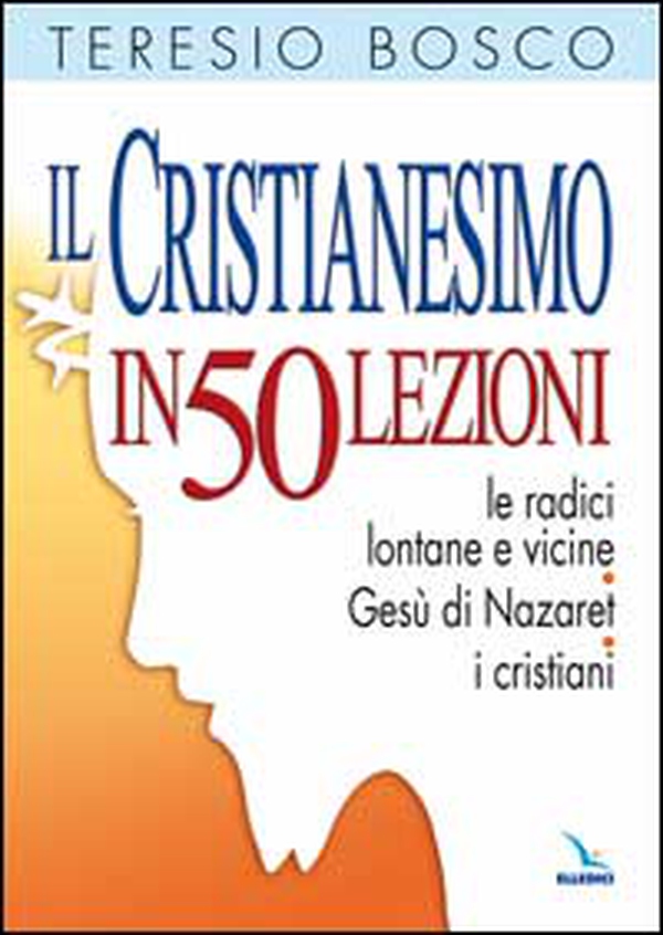 Il cristianesimo in 50 lezioni. Le radici lontane e vicine. Gesù di Nazaret. I cristiani - Librerie.coop Il cristianesimo in 50 lezioni. Le radici lontane e vicine. Gesù di Nazaret. I cristiani - Librerie.coop