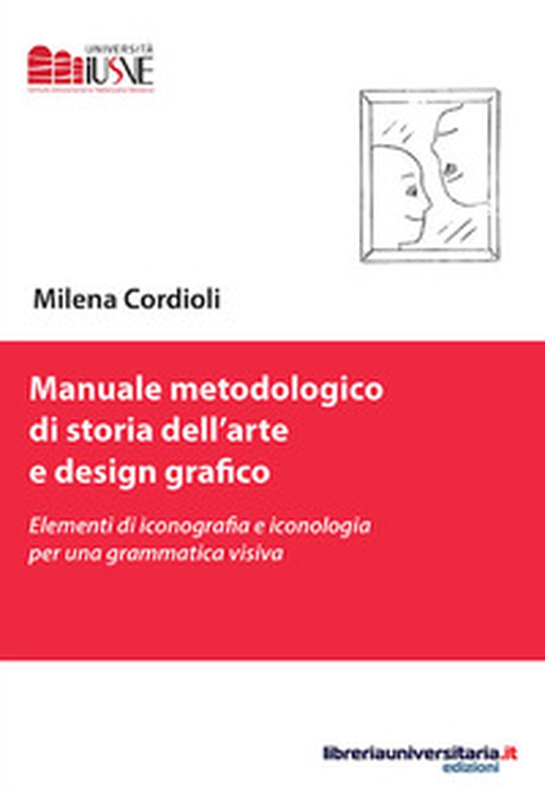 Manuale metodologico di storia dell'arte e design grafico. Elementi di iconografia e iconologia per una grammatica visiva - Librerie.coop Manuale metodologico di storia dell'arte e design grafico. Elementi di iconografia e iconologia per una grammatica visiva - Librerie.coop