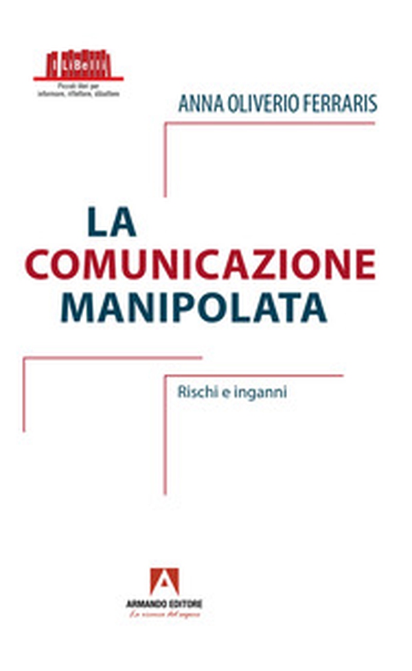 La comunicazione manipolata. Rischi e inganni - Librerie.coop La comunicazione manipolata. Rischi e inganni - Librerie.coop