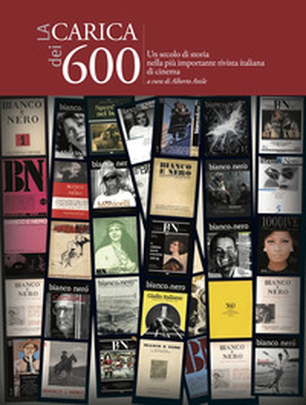 La carica dei 600. Un secolo di storia nella più importante rivista italiana di cinema - Librerie.coop La carica dei 600. Un secolo di storia nella più importante rivista italiana di cinema - Librerie.coop