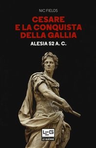 Cesare e la conquista della Gallia. Alesia 52 a. C. - Librerie.coop
