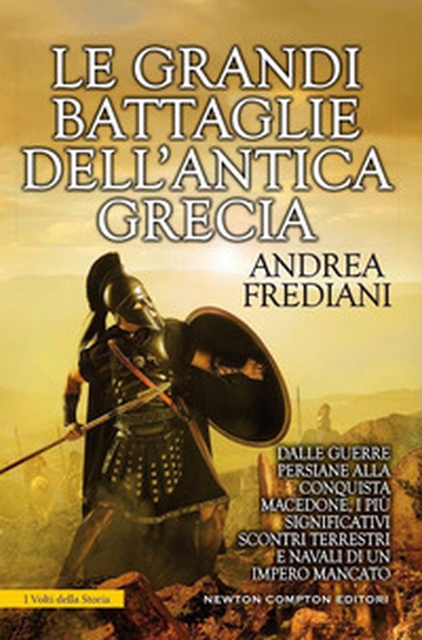 Le grandi battaglie dell'antica Grecia. Dalle guerre persiane alla conquista macedone, da Maratona a Cheronea, i più significativi scontri terrestri e navali di un impero mancato - Librerie.coop Le grandi battaglie dell'antica Grecia. Dalle guerre persiane alla conquista macedone, da Maratona a Cheronea, i più significativi scontri terrestri e navali di un impero mancato - Librerie.coop